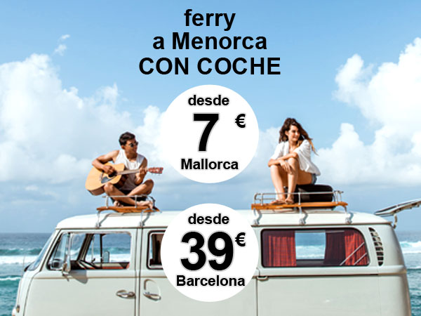 ferry a Menorca con coche desde 7 euros desde Mallorca (Alcudia), desde 39 euros desde Barcelona