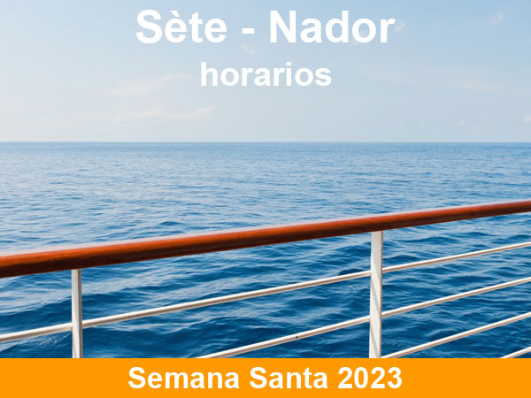 Horarios del ferry Sète Nador en Semana Santa 2023